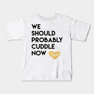 We Should Probably Cuddle Now Kids T-Shirt